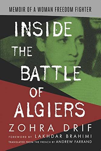 “Inside the Battle of Algiers: Memoir of a Woman Freedom Fighter” (2017) by Algerian militant Zohra Drif 