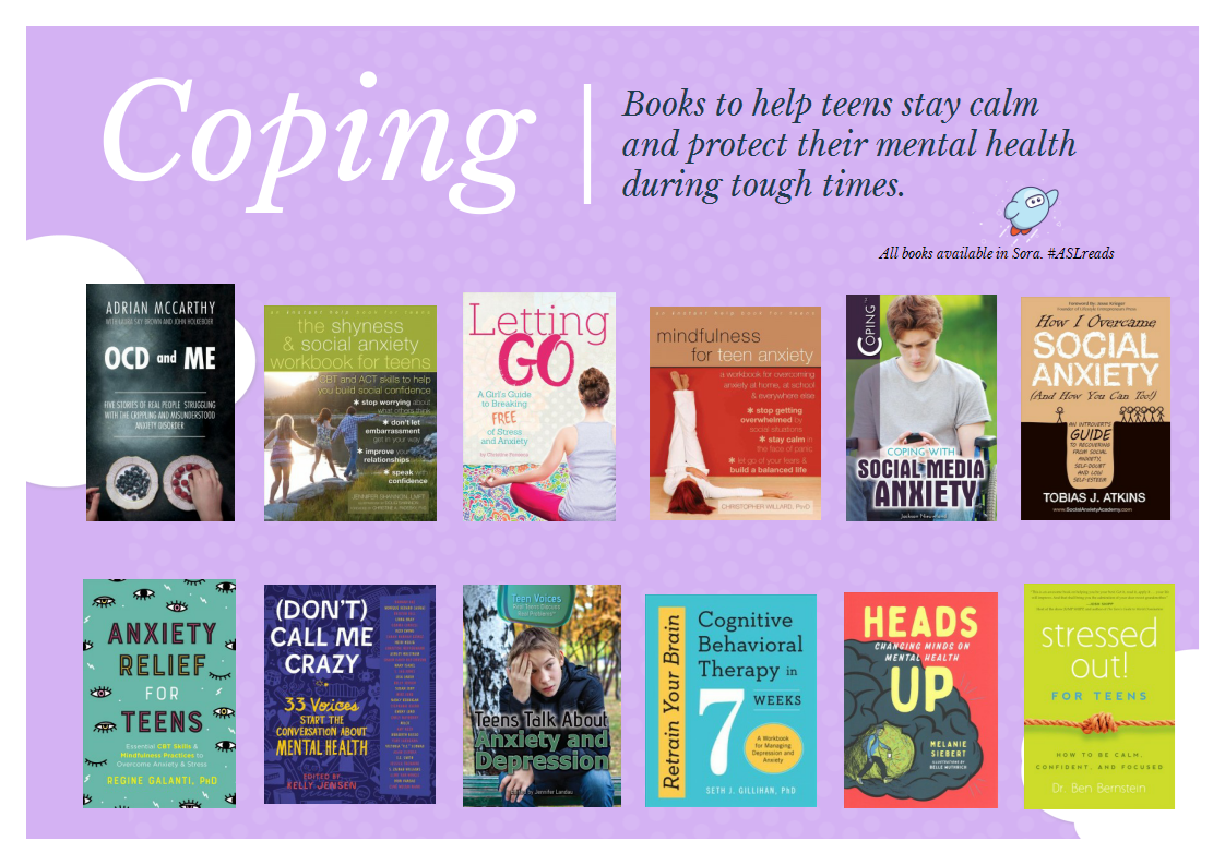 Available in Sora. Books to support teen mental health during tough times. Also available to ASL Ss from Mellon Library databases: Teen Health and Wellness. For login info visit libraryaware.com/230XTQ 
#mentalhealth #teenmentalhealth #aslreads #aslcreates libraryaware.com/230XTR