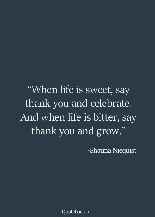QuoteBook_In's tweet photo. When life is sweet, say thank you and celebrate. And when life is bitter, say thank you and grow. https://t.co/YqTvL7XhYN