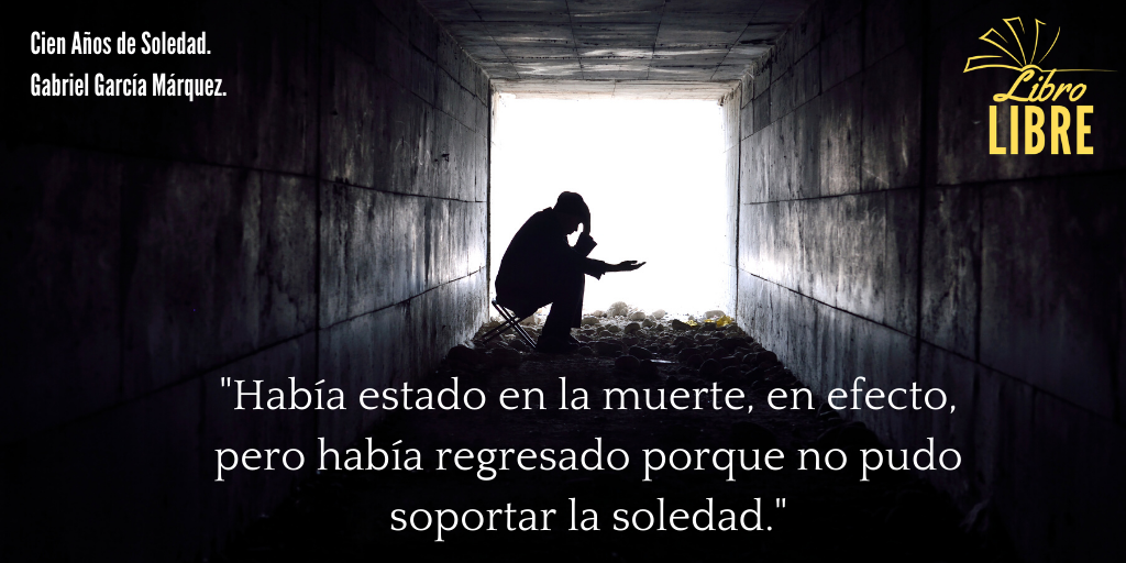 LibroLibre3's tweet photo. "Había estado en la muerte, en efecto, pero había regresado porque no pudo soportar la soledad."

#GarciaMarquez
#CienAñosdeSoledad
#Love
#books 
#Booklover https://t.co/zghnvPMNkq