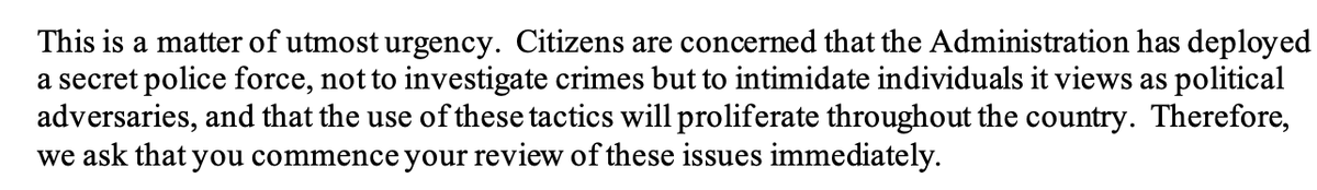 House Democratic chairs ask the DHS and DOJ IGs to investigate the "use of federal law enforcement agencies" by Barr and Wolf "to suppress First Amendment protected activities in Washington, D.C. Portland, and other communities across the United States."  https://judiciary.house.gov/uploadedfiles/2020-07-19_letter_to_doj_dhs_ig_regarding_special_deputations_portland.pdf