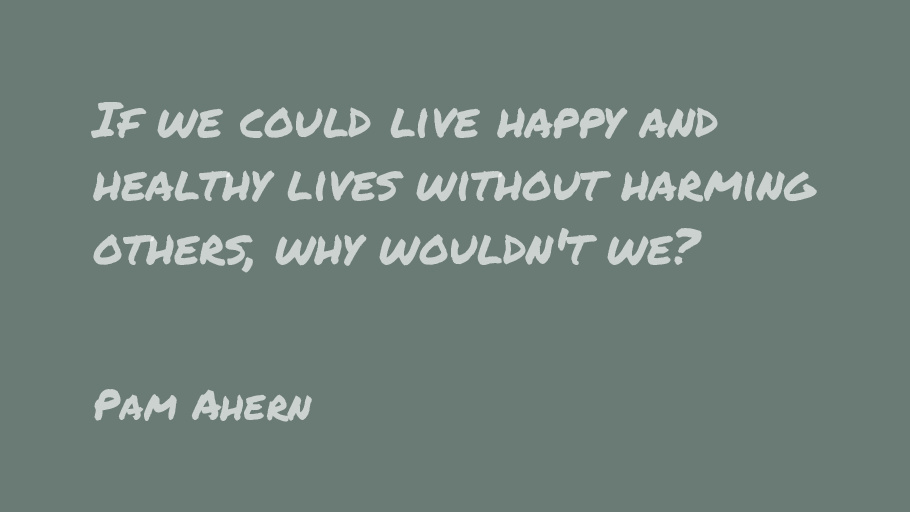 vgnvox's tweet photo. If we could live happy and healthy lives without harming others, why wouldn't we?-Pam Ahern https://t.co/fyYAZjpCHA
