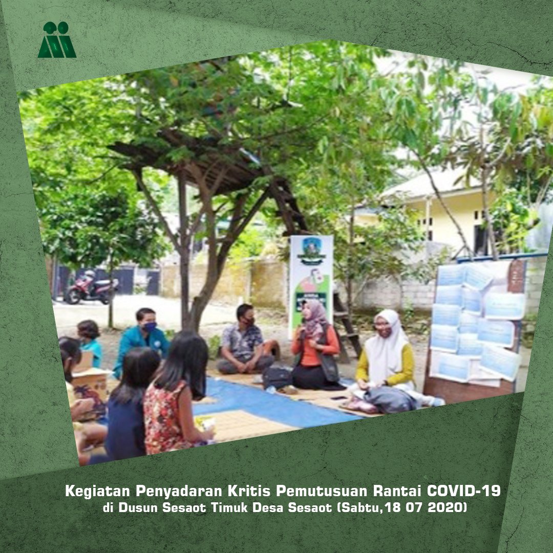 Kegiatan Penyadaran Kritis Pemutusan Rantai COVID-19
di Dusun Sesaot Timuk - Desa Sesaot 
(Sabtu, 18 Juli 2020)