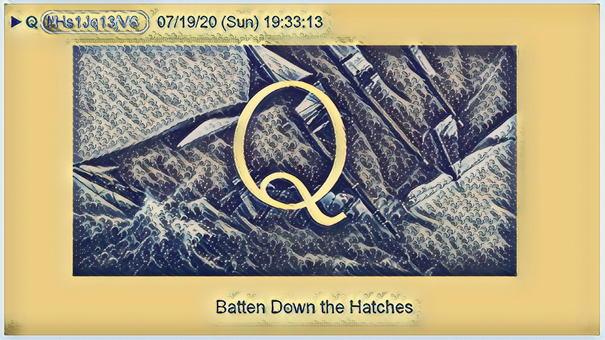 1) This is my  #Qanon thread for July 20, 2020Q posts can be found here: http://qanon.pub  http://qalerts.app My Theme: Batten Down the Hatches