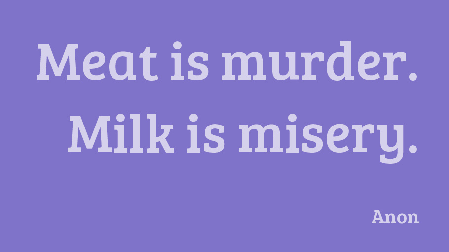 vgnvox's tweet photo. Meat is murder. Milk is misery.-Anon https://t.co/MYDA3DsYAS