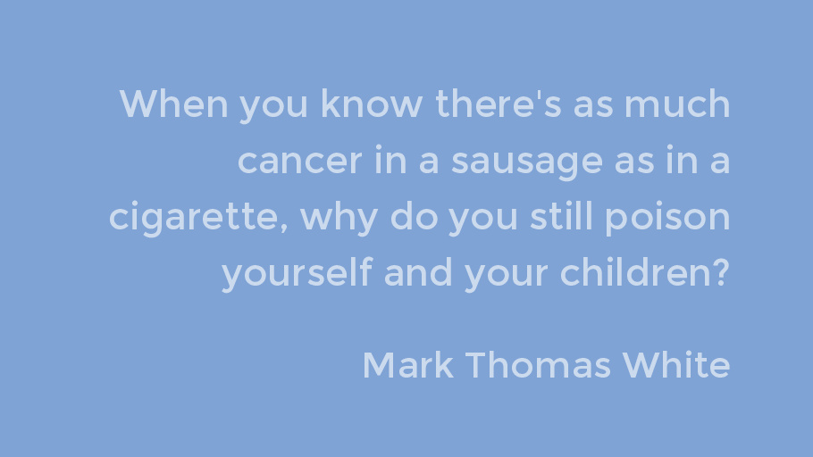 vgnvox's tweet photo. When you know there's as much cancer in a sausage as in a cigarette, why do you still poison yourself and your children?-Mark Thomas WhiteShare with your followers https://t.co/h6KvAqFQHH