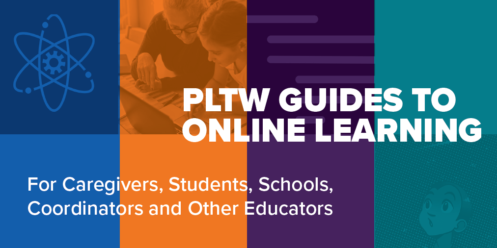 PLTWorg's tweet photo. PLTW’s Online Learning Guides are now available! These new guides, specifically created for students, educators, and caregivers, will provide direction on creating a supportive online and blended learning experiences. Download today! https://t.co/innmJql5AU https://t.co/eTNbwORapU