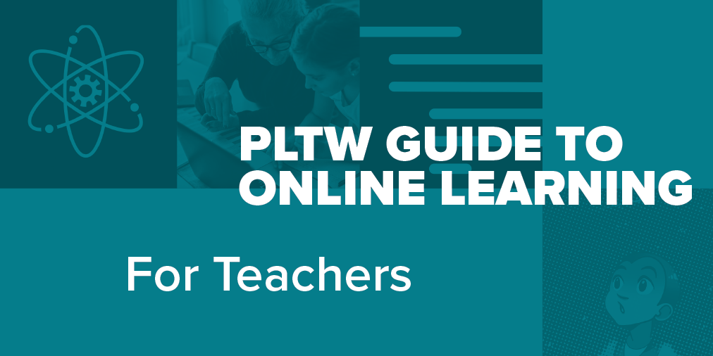 PLTWorg's tweet photo. PLTW’s Online Learning Guides are now available! These new guides, specifically created for students, educators, and caregivers, will provide direction on creating a supportive online and blended learning experiences. Download today! https://t.co/innmJql5AU https://t.co/eTNbwORapU