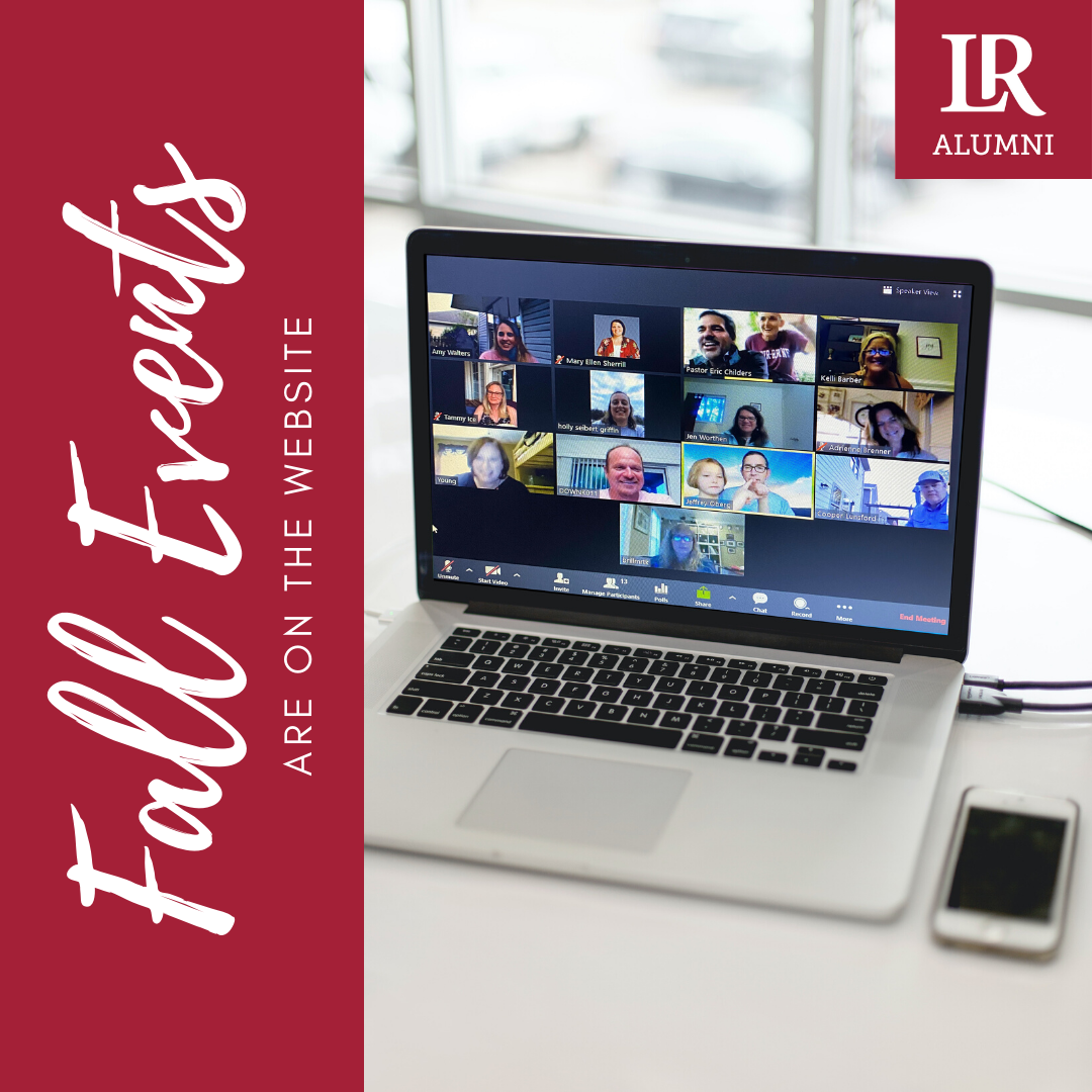 We miss you Bears! While we are making plans for in-person events this fall, we recognize that they may have to be put on hold or offered virtually. We also have planned a number of virtual events for alumni to participate in safely at home. lr.edu/alumni-events