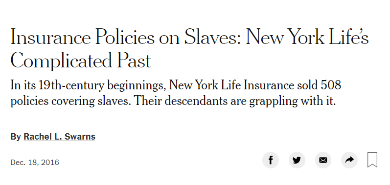 Insurance Companies https://www.nytimes.com/2016/12/18/us/insurance-policies-on-slaves-new-york-lifes-complicated-past.html