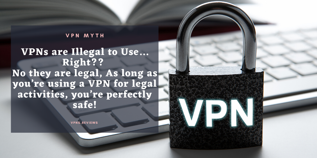 VPNs are Illegal to Use…Right?? 
No they are legal, As long as you’re using a VPN for legal activities, you’re perfectly safe! #vpns #vpnmyths #myth #vpnlegal #vpnusage #usesofvpns