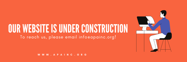 APA's website is currently under construction! If you need to reach us, please email info@apainc.org. Thank you for your patience.
