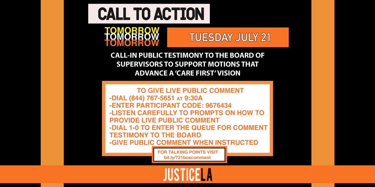 CALL TO ACTION 4 TOMORROW: Tues. July 21 --> Call-in Public Testimony to @LACountyBOS to support motions that advance a #CareFirst vision! To give #PublicComment : Dial (844) 767-5651 @ 9:30AM!! http://bit.ly/721boscomment #JusticeLA #CareNotCages #CareNotCops #CareFirstJailsNever