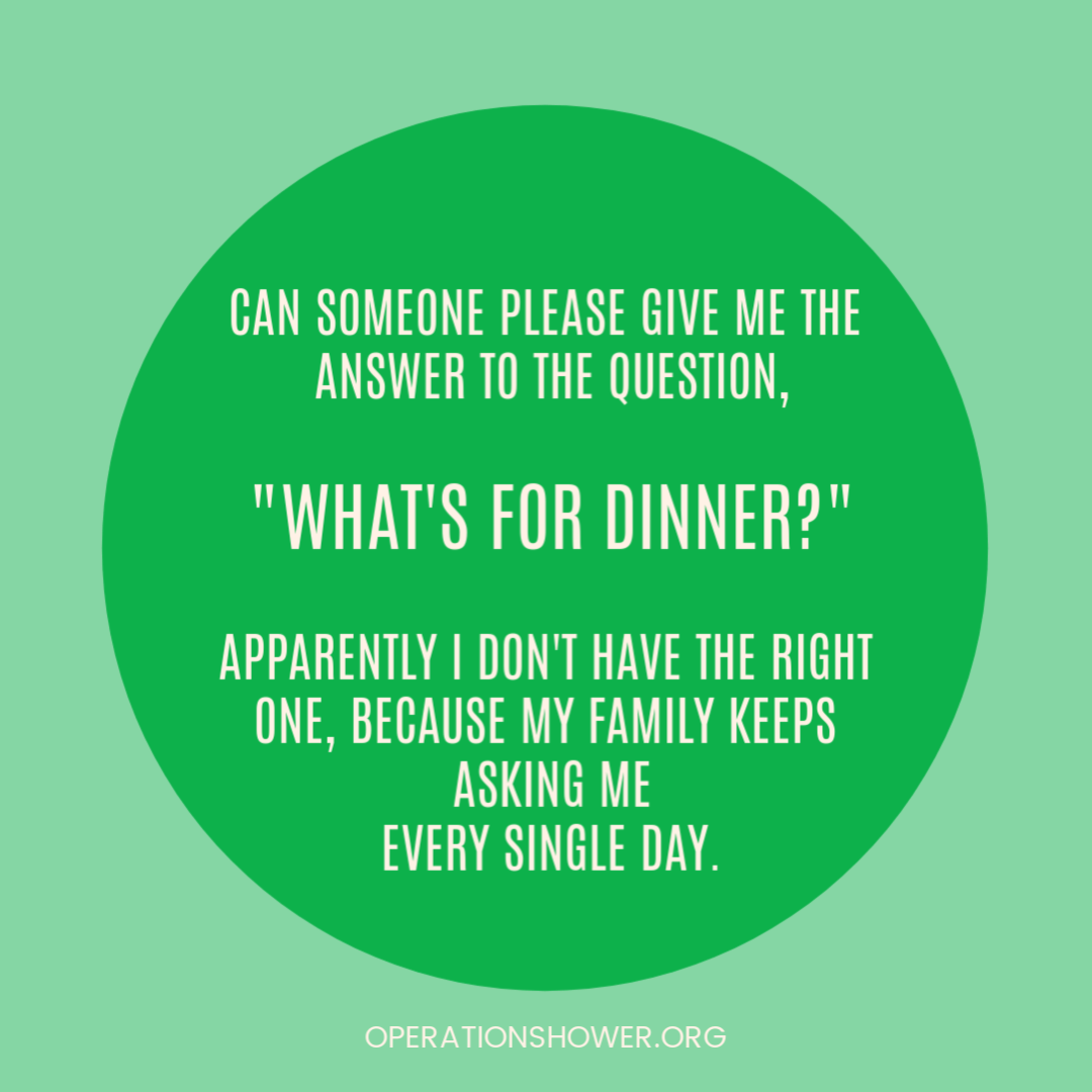 OperationShower's tweet photo. 🆘 WHAT'S FOR DINNER? Seriously though...what are you having? Extra likes will be given to anyone who shares a recipe.
.
.
.
.
.
#operationshower #reallife #mamalove #whatsfordinner #momlife #lifeisfunny #recipeexchange https://t.co/SInRUU155Q