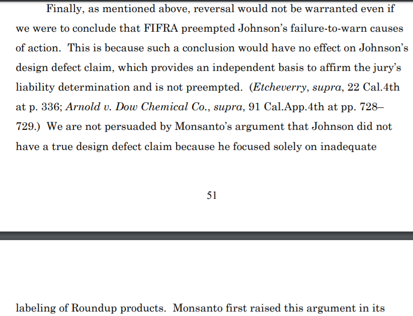 8. Finally, the Court says that even if labeling claims are preempted in another case, product defect cases (that the risks of glysophate outweighed the benefits) are not. This is because the court felt the plaintiff's design defect claim has nothing to do with labeling.