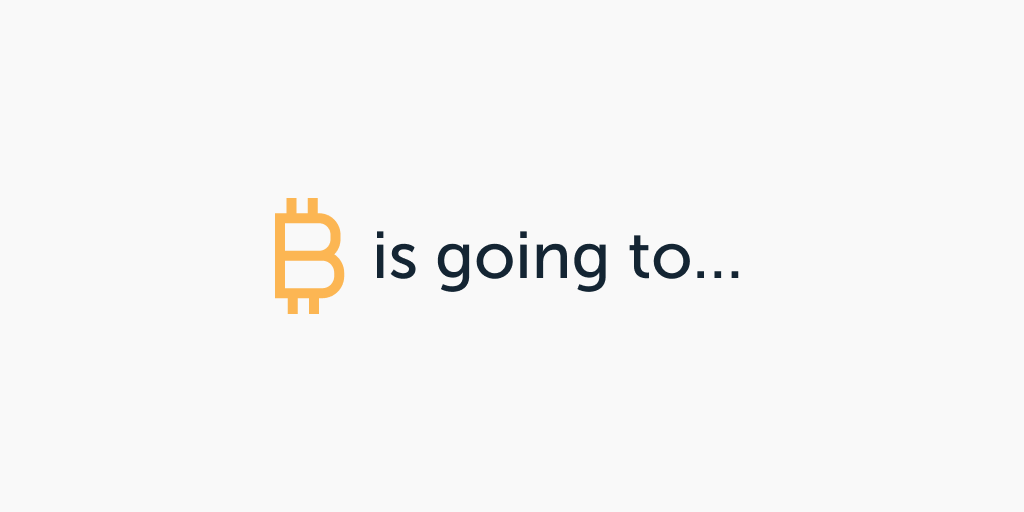 Bitcoin is going to...