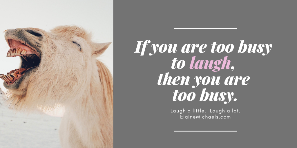 EWMichaels's tweet photo. If you are too busy to laugh, then you are too busy.  #BusinessIsFun https://t.co/xWcOsiqSAC