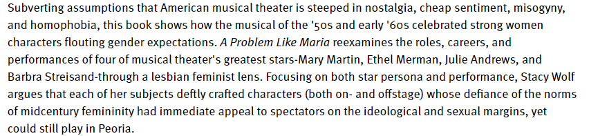 This thread is based on the book "A Problem Like Maria: Gender and Sexuality in the American Musical" by Stacy Wolf, an Associate Professor of Theatre at the University of Texas at Austin. Book info:  https://www.press.umich.edu/11339/problem_like_maria