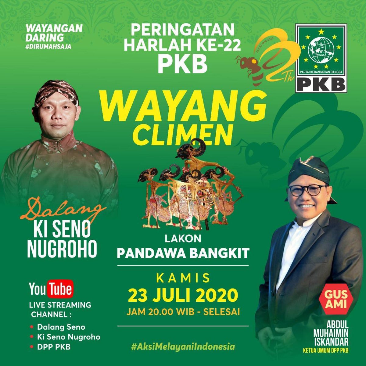 Peringatan #Harlah22PKB mempersembahkan Wayangan Daring #DirumahSaja bersama Dalang KI SENO NUGROHO dengan lakon PANDAWA BANGKIT

Live Streaming di Channel YouTube Dalang Seno, Ki Seno Nugroho, DPP PKB

Kamis, 23 Juli 2020
Jam 20.00 WIB- Selesai 

#AksiMelayaniIndonesia