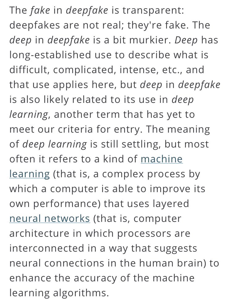 The ‘fake’ in Deepfake is transparent; they’re not real.The 'deep' in 'deepfake' is a bit murkier, and is likely related to a process called 'deep learning.'  We are talking about AI technology that uses machine learning and neural networks.3/16 https://www.merriam-webster.com/words-at-play/deepfake-slang-definition-examples