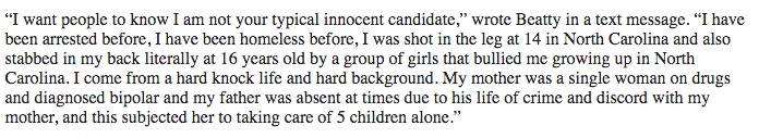 35. Beatty reports a difficulty childhood including being shot in the leg, stabbed in the back (literally), being homeless, a single mother with bipolar disorder, and a father who was "absent at times due to his life of crime and discord with my mother”.