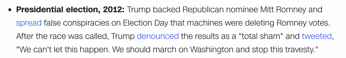 November 2012: Trump backed Romney. On Election Day, Trump spread baseless conspiracy theories about vote-rigging. After Romney lost, Trump called the election a "sham" and literally said, "We should march on Washington and stop this travesty." He called for a popular revolt.