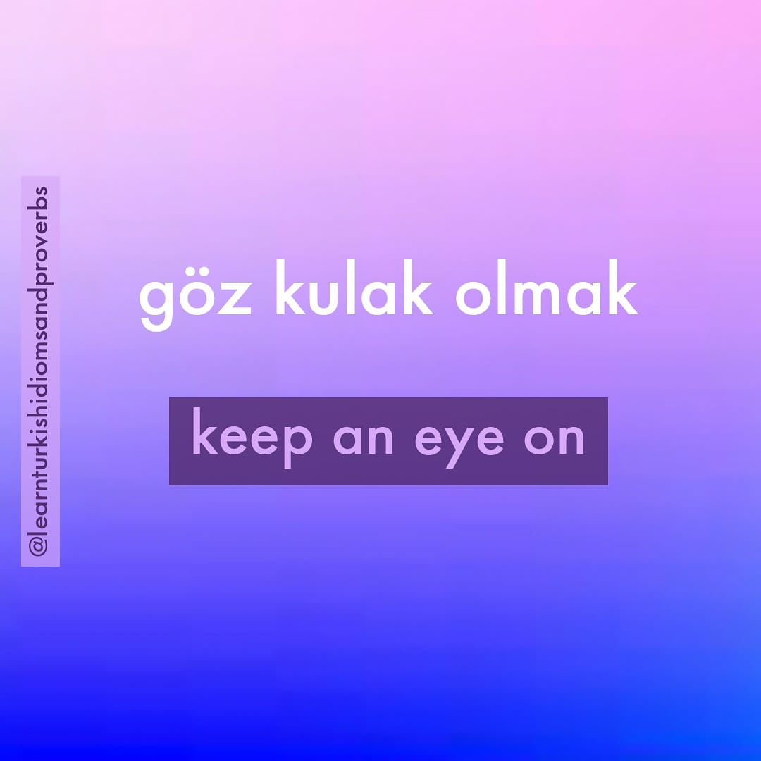 LearnTurkishX's tweet photo. Today's idiom:
.
Göz kulak olmak ~ Keep an eye on
.
(Anlamı: Korunması, gözetilmesi gereken bir kimseyi ya da şeyi görüp gözetmek, korumak, ona bakmak. // Meaning: Ro keep someone out of trouble.)
.
#learnturkish #turkish #english #word #turkishwords #todaysword #kelimeogren https://t.co/IOjEnOgAEq