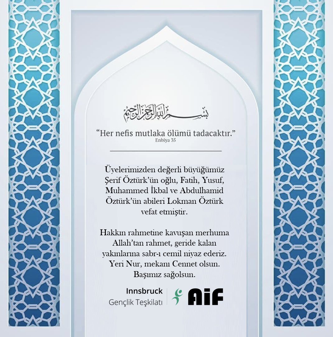 Taziye: 🥀 
AIF Innsbruck üyelerimizden değerli büyüğümüz Şerif Öztürk’ün oğlu, Fatih, Yusuf, Muhammed İkbal ve Abdulhamid Öztürk’ün abileri Lokman Öztürk vefat etmiştir.

Hakkın rahmetine kavuşan merhuma Allah’tan rahmet, geride kalan yakınlarına sabr-ı cemil niyaz ederiz.