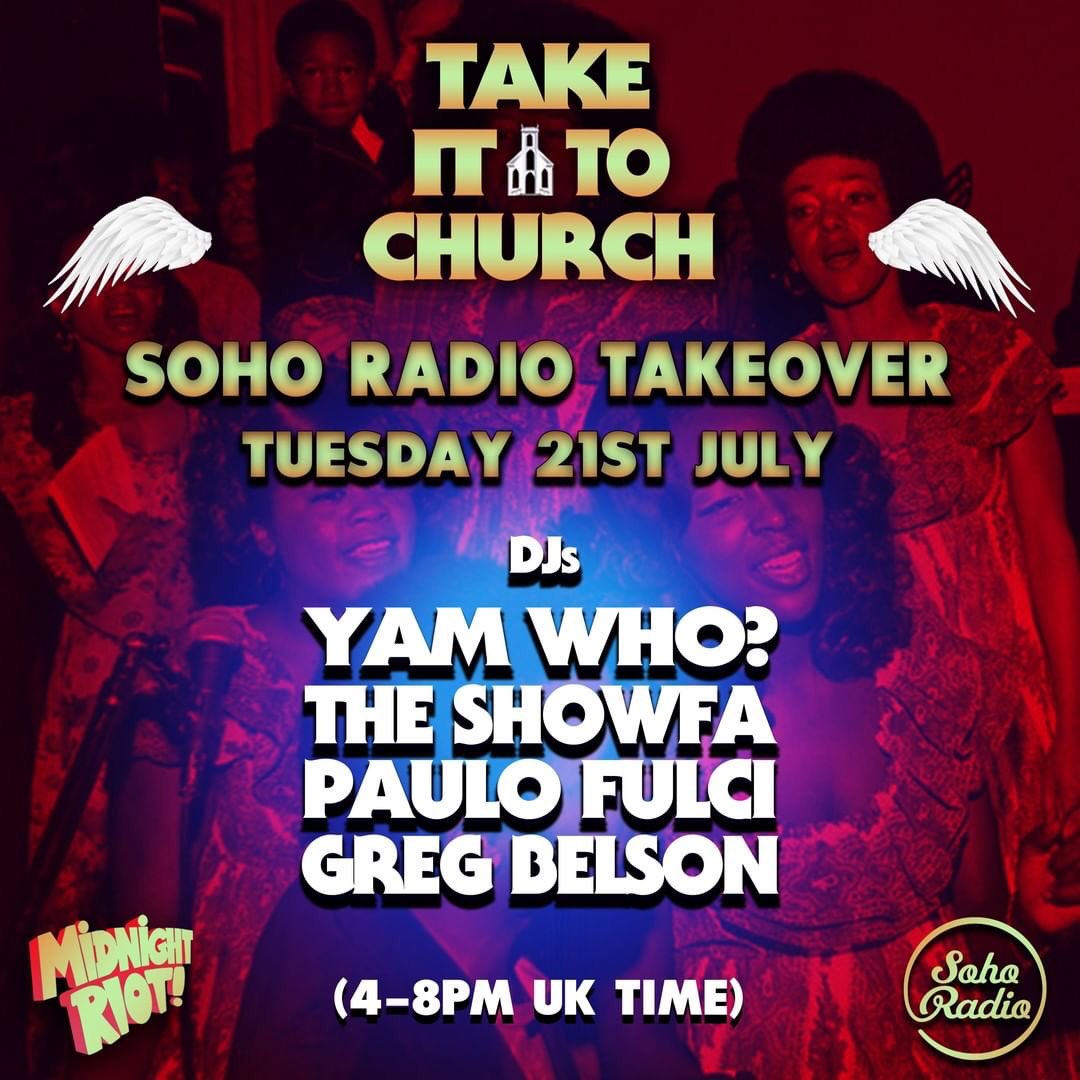 MidnightRiotRec's tweet image. TODAY AT 4pm! 

@MidnightRiotRec 'Take It To Church' Takeover of the Music channel 

4 - 8pm - sohoradiolondon.com 

With DJs
@DJGregBelson 
@yamwho 
@TheShowfa 
#PauloFulci
