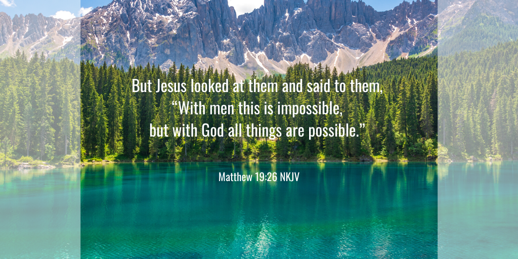 Dear God, sometimes things we are facing seem impossible, but we know that with you we can climb that mountain – only with you as our guide!
