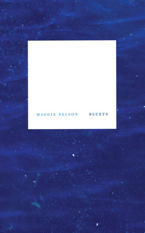 25. Bluets by Maggie Nelson (Wave Books, 2009) | A book that lives up to its cult status. No one does hybridity and the fragment quite Nelson—maybe Manguso comes close. I could re-read this aways.