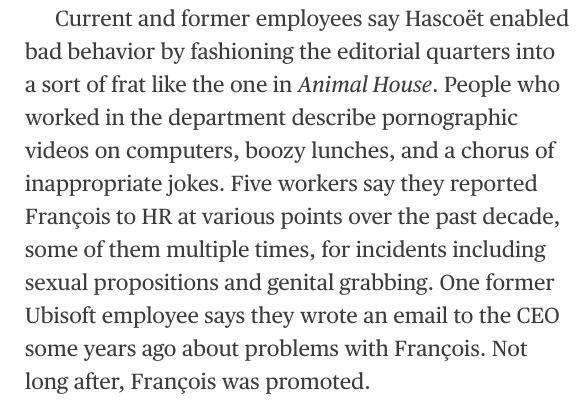 At Ubisoft's headquarters, in Paris, when employees complained about the behavior of Tommy François, they say they were told it was just "Tommy being Tommy."  https://www.bloomberg.com/news/articles/2020-07-21/ubisoft-sexual-misconduct-scandal-harassment-sexism-and-abuse