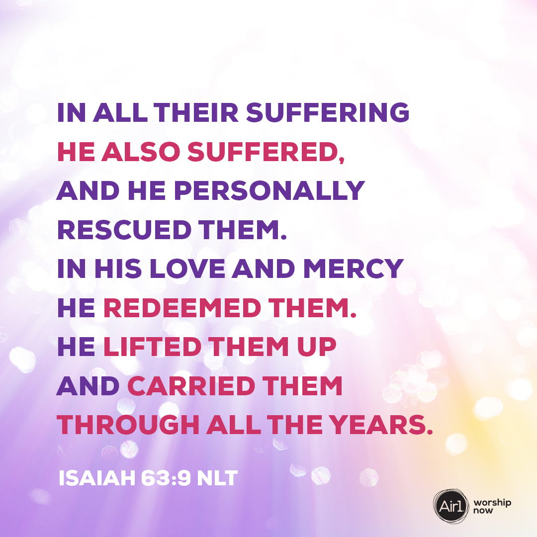 Air1 Radio on Twitter: &quot;In all their suffering he also suffered, and he  personally rescued them. In his love and mercy he redeemed them. He lifted  them up and carried them through