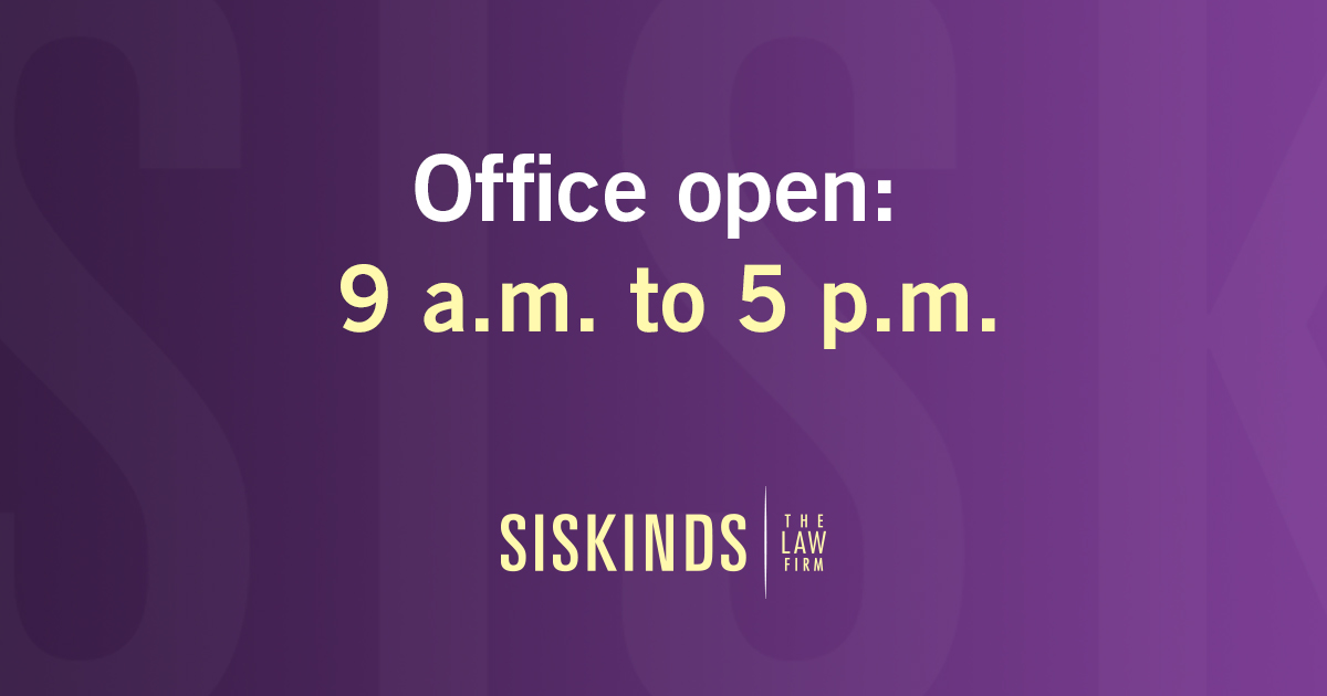 Today, <a href="/SiskindsLLP/">Siskinds LLP</a> opened its doors to visitors. We continue to recommend phone and video meetings, but can see you in-person from 9 a.m. to 5 p.m. if an in-person meeting is essential. Please ask us in advance about our requests related to physical distancing during your visit.