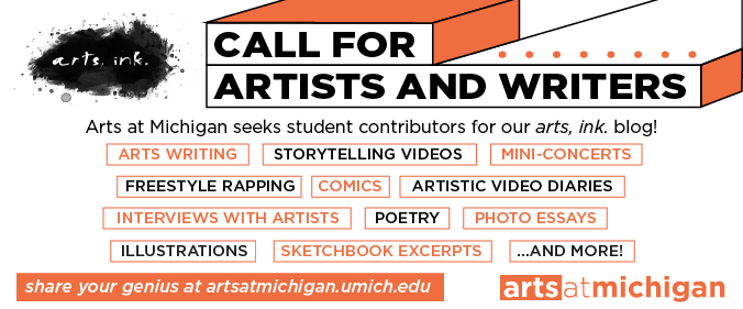 ArtsAtMichigan's tweet photo. Want a creative gig this fall? 
arts, ink. is a blog that illuminates the @Umich student experience through art. We're hiring @UMichStudents to create weekly artistic content- comics, poetry, photo essays, mini-concerts &amp; more! Submit a proposal!  
https://t.co/PoLbcZTyTy https://t.co/dJq2mC5o0q