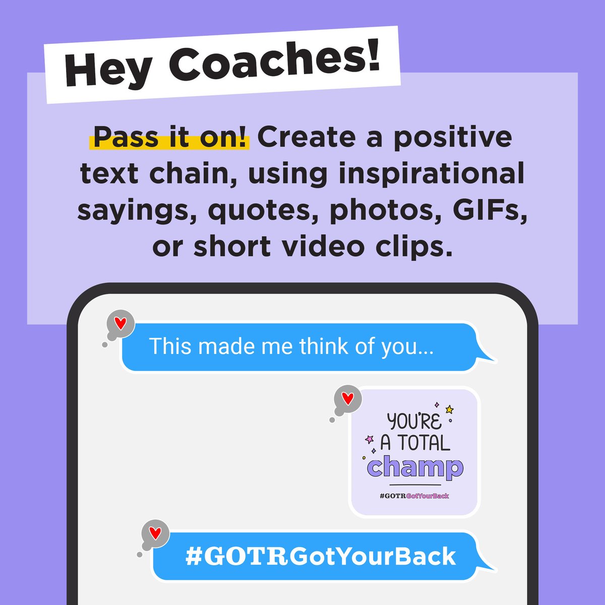 You don't have to be a coach to make a positive impact! Make a group of you and your best friends in your phone and name yourselves 'the encouragers.' Send only positive and uplifting messages, photos, GIFs and videos in it :) Comment your favorite GIF below #GOTRGotYourBack