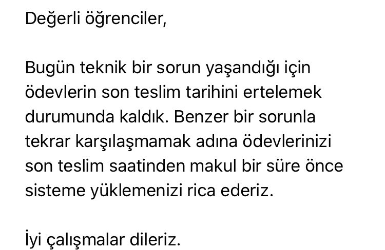 Değerli hocalarım, keşke ödevlerimizi sisteme yükleme konusunda bize yaptığınız bu uyarıları sınav notlarını okuyup sisteme girme konusunda siz de dikkate alsanız da büte kalıp kalmadığımızı ödevin ilan saatinden makul bir süre önce öğrenebilsek...