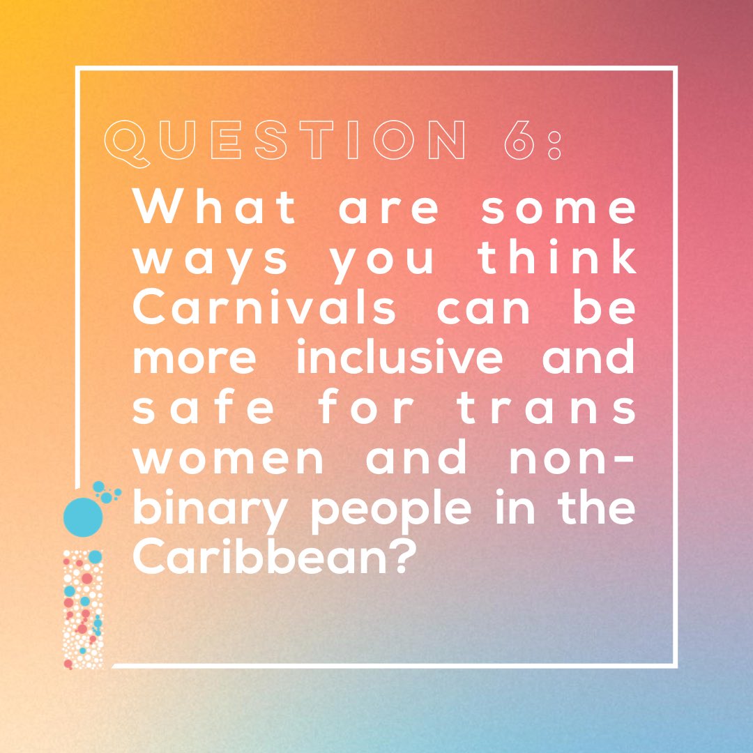 Is Carnival a safe space for Trans persons and non-binary people in the Caribbean? How can Carnival be more inclusive and safe for them?