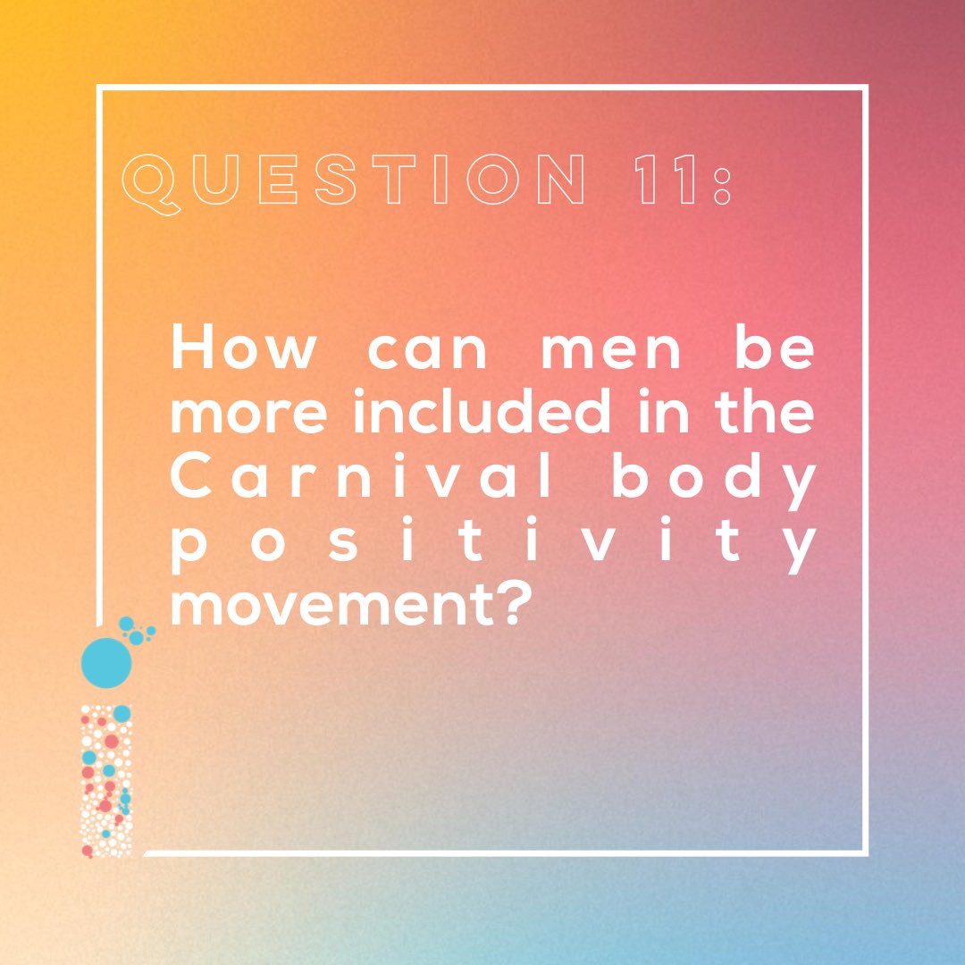 BONUS QUESTION FOR THE TWEETERS!  Are men included in the Carnival body positivity movement? How can they be more included?