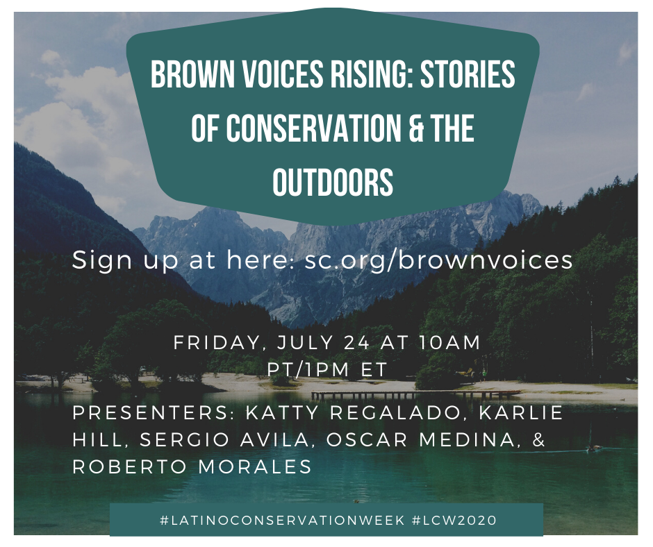 Join us THIS FRIDAY, July 24, at 10am PT/1pm ET for a Zoom webinar panel called 'Brown Voices Rising: Stories of Conservation & the Outdoors' as part of #LatinoConservationWeek! #LCW2020 Sign up here: sc.org/brownvoices