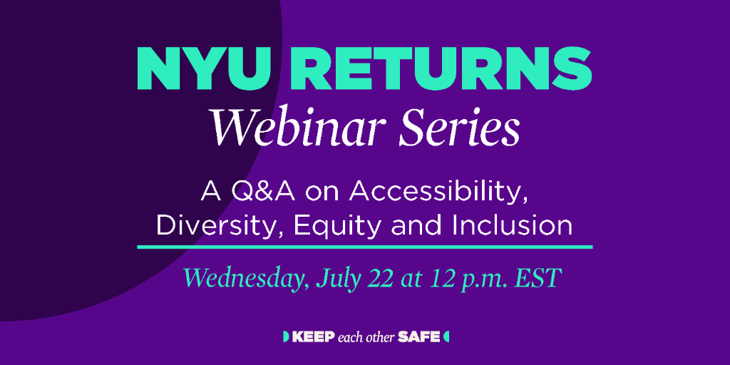 nyuniversity's tweet photo. Tomorrow, July 22, at 12 p.m.: An online Q&amp;A about advancing accessibility, diversity, equity, and inclusion during the Fall 2020 semester—the first in our new NYU Returns webinar series designed to answer your questions as we prepare to return to campus: https://t.co/H1DAIxb9xV https://t.co/SReooYLowY