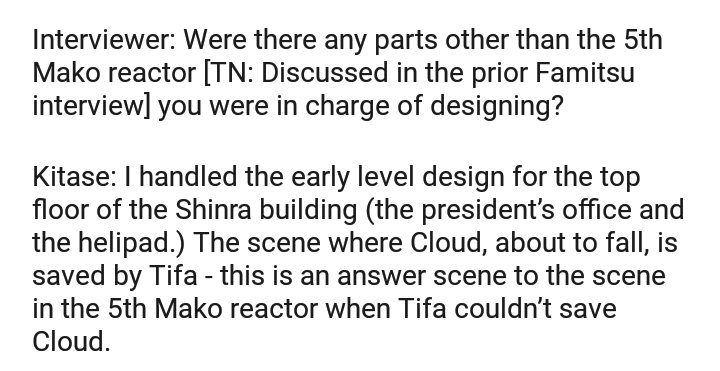 Yoshinori Kitase (Producer)Kitase was in charge of designing the heroic scene of Tifa saving Cloud at Shinra building. As he said that scene is a parallel of the 5th mako reactor scene.The devs really consider and handle CloTi's scenes carefully and meaningfully this time 