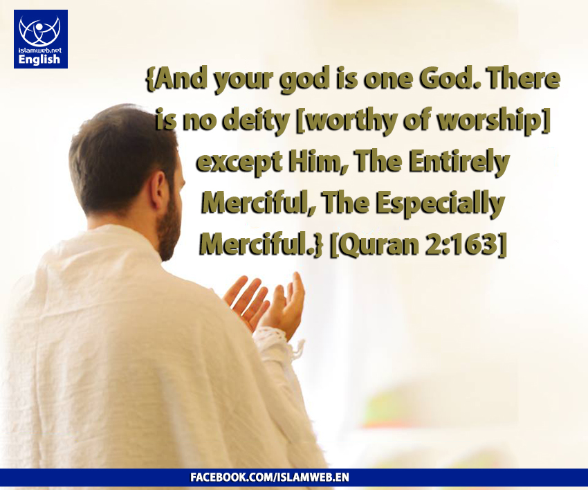 IslamwebEN's tweet image. {And your god is one God. There is no deity [worthy of worship] except Him, The Entirely Merciful, The Especially Merciful.} [Quran 2:163] @ islamweb.net/en/article/172…