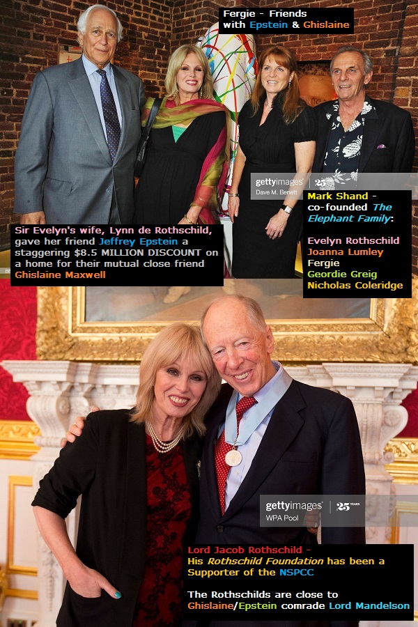 ➋➑ Joanna Lumley"NSPCC Life Patron"—Annual Report 2005/06Lumley is close to Evelyn & Jacob Rothschild & Fergie—all linked to Ghislaine & EpsteinSeems friendly with Loyd Grossman (Black Book) & Simon Jenkins (linked to the Rothschilds, Savile, Leon Brittan, Lady Bottomley)