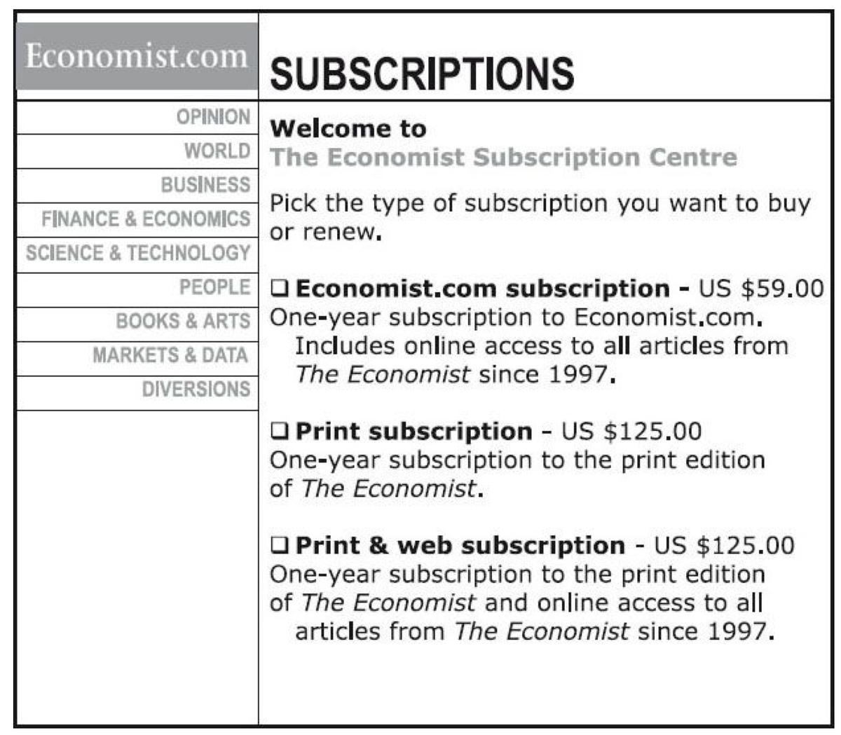 Contoh lainnya misalnya pilihan subscription majalah The EconomistPilihannya:• Web subscription - $59.00• Print subscription - $125.00• Print & web subscription - $125.00Loh, pilihan ke-2 dan ke-3 kok harganya sama? Nah, yang ke-2 itu lah produk decoy 
