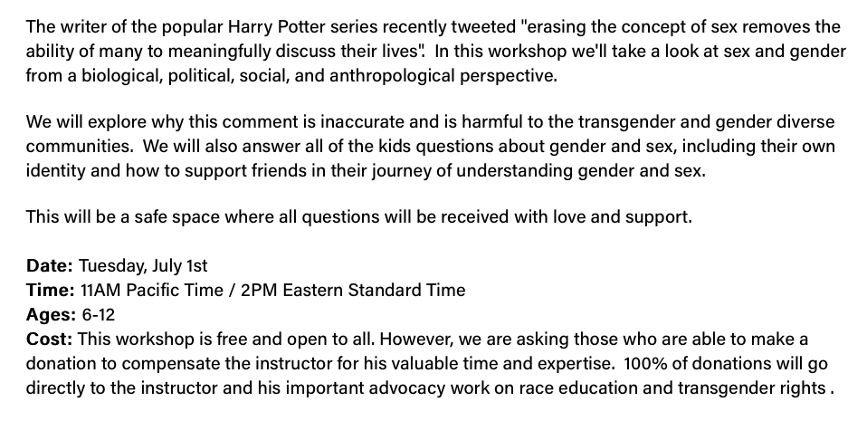 A workshop on gender identity and expression for kids aged 6-12.The supposed object of the workshop was to discuss JKR’s recent statement, but it turned out to be grooming session, this time for actual children, rather adult professionals.