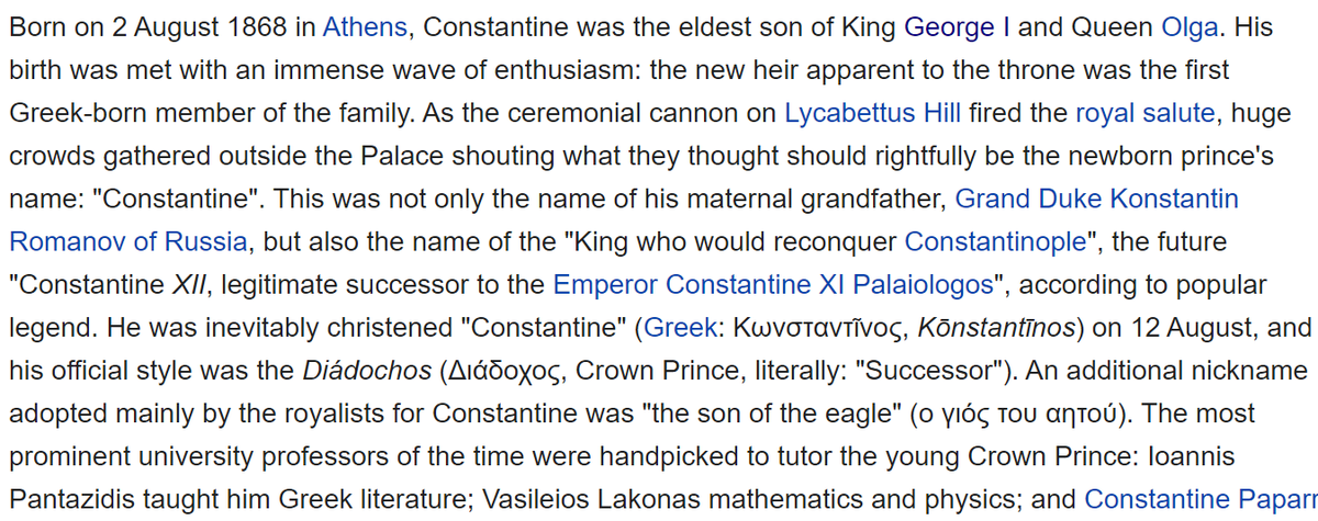 Great excitement surrounded the arrival of the first royal to be born on Greek soil. Crowds gathered at the palace shouting the name 'Constantine', the figure who by legend would reconquer Constantinople.The baby was named Constantine I. His reign was ultimately ill-fated.