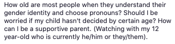 Then a parent asked this question - when should she expect her child to announce their gender identity. Josh replied some kids know ‘as soon as they can talk’ and that science says that ‘kids typically know by the age of 5’ (inferring the kid in question backward).
