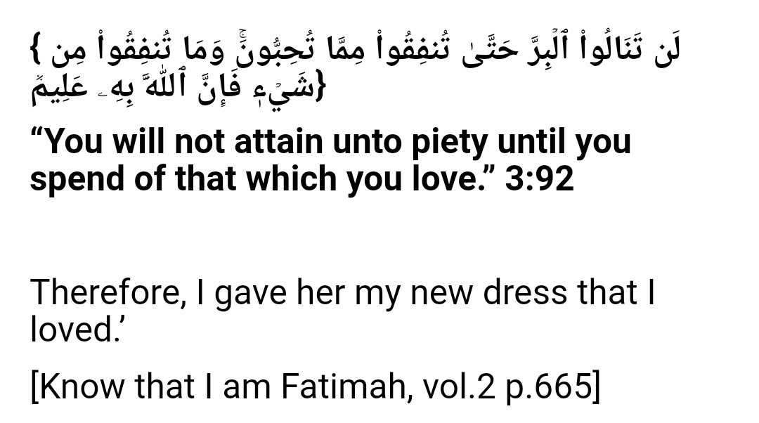 He asked why and she said, 'O father, a poor young woman knocked the door asking for a dress. I wanted to give her my old dress but then i remembered this saying of Allah: