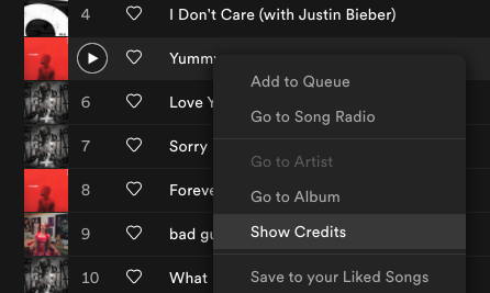 Bonus tip: you can actually right click songs in Spotify and click 'Show Credits' to see the writers of a song. It might surprise you! A lot of people are involved in these songs.